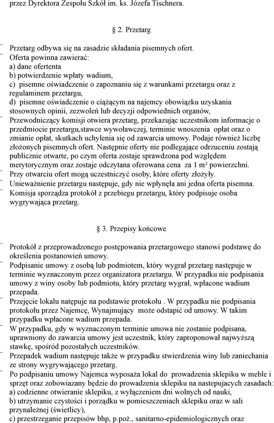 ciążącym na najemcy obowiązku uzyskania stosownych opinii, zezwoleń lub decyzji odpowiednich organów, Przewodniczący komisji otwiera przetarg, przekazując uczestnikom informacje o przedmiocie