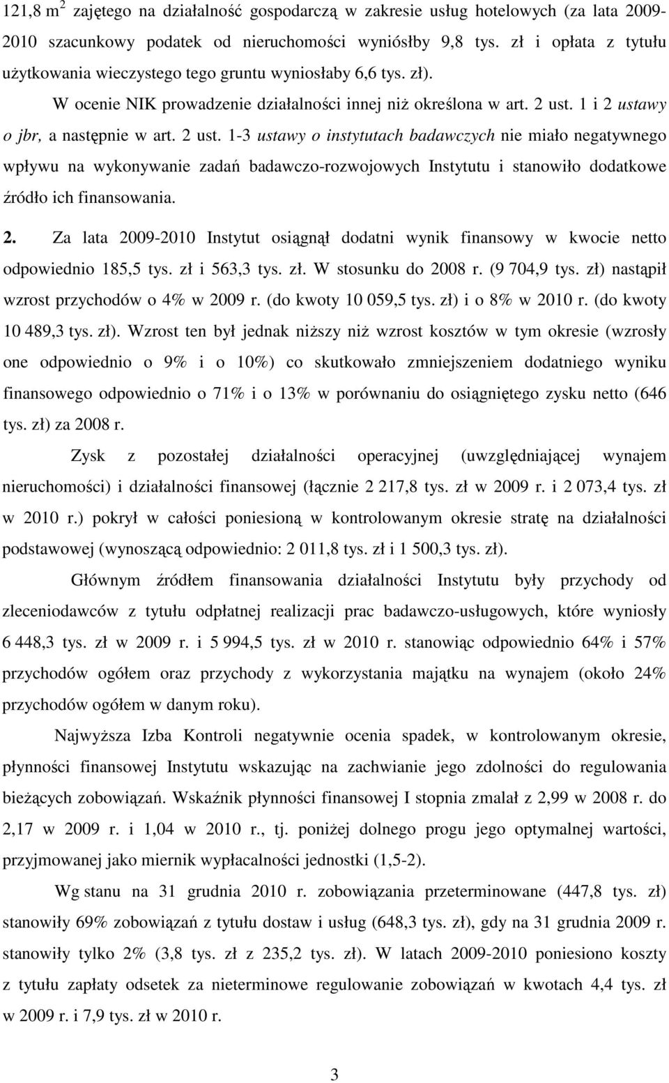 1 i 2 ustawy o jbr, a następnie w art. 2 ust. 1-3 ustawy o instytutach badawczych nie miało negatywnego wpływu na wykonywanie zadań badawczo-rozwojowych Instytutu i stanowiło dodatkowe źródło ich finansowania.