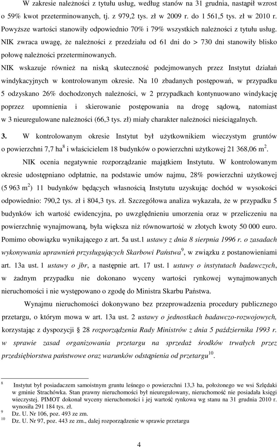 NIK zwraca uwagę, że należności z przedziału od 61 dni do > 730 dni stanowiły blisko połowę należności przeterminowanych.