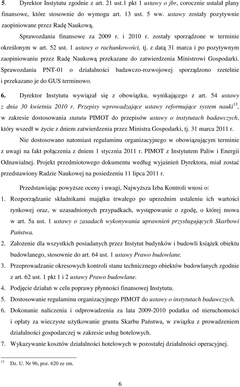 z datą 31 marca i po pozytywnym zaopiniowaniu przez Radę Naukową przekazane do zatwierdzenia Ministrowi Gospodarki.