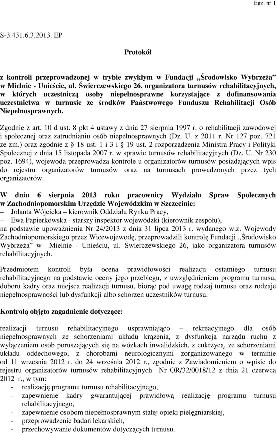 Rehabilitacji Osób Niepełnosprawnych. Zgodnie z art. 10 d ust. 8 pkt 4 ustawy z dnia 27 sierpnia 1997 r. o rehabilitacji zawodowej i społecznej oraz zatrudnianiu osób niepełnosprawnych (Dz. U.