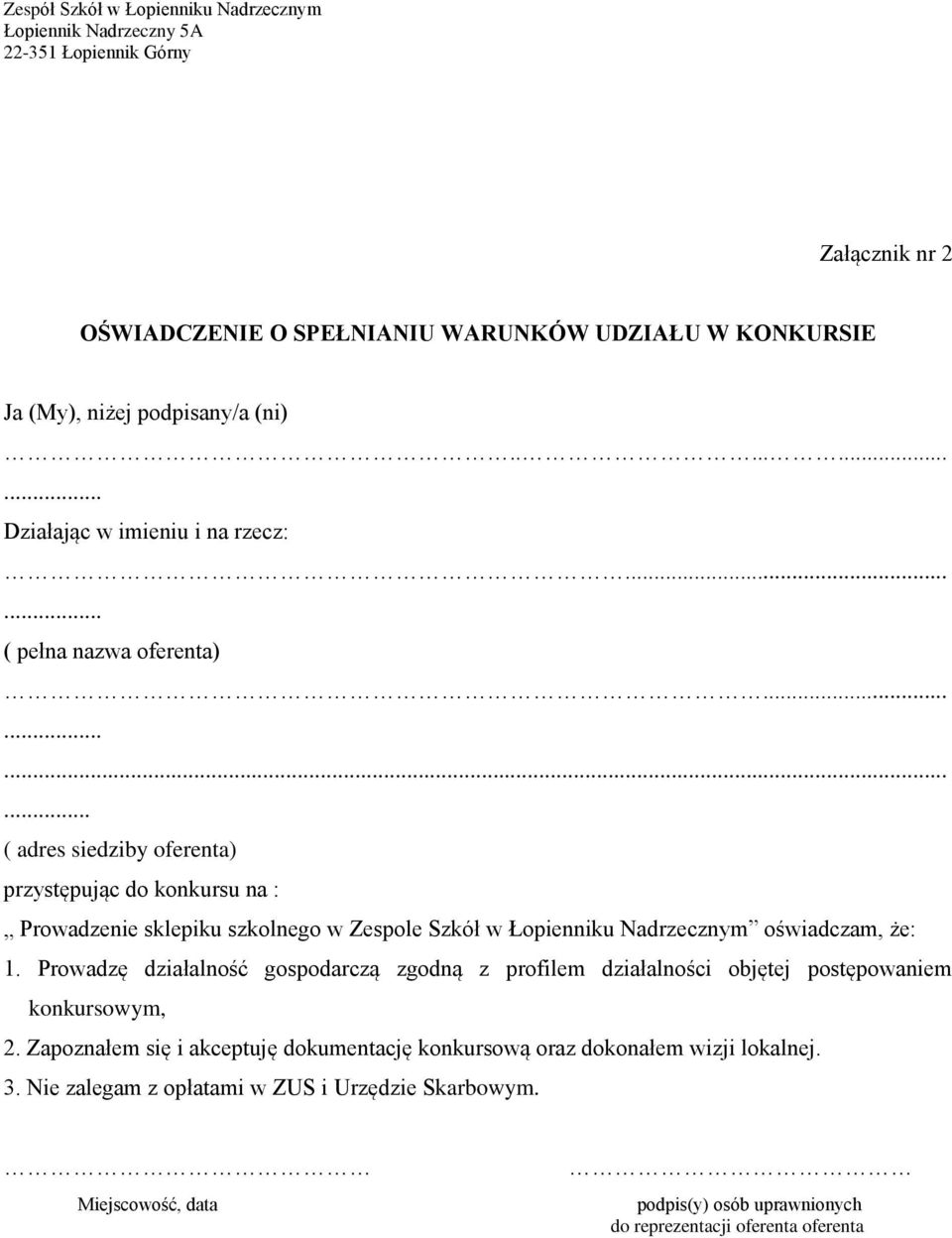 ........... ( adres siedziby oferenta) przystępując do konkursu na : Prowadzenie sklepiku szkolnego w Zespole Szkół w Łopienniku Nadrzecznym oświadczam, że: 1.