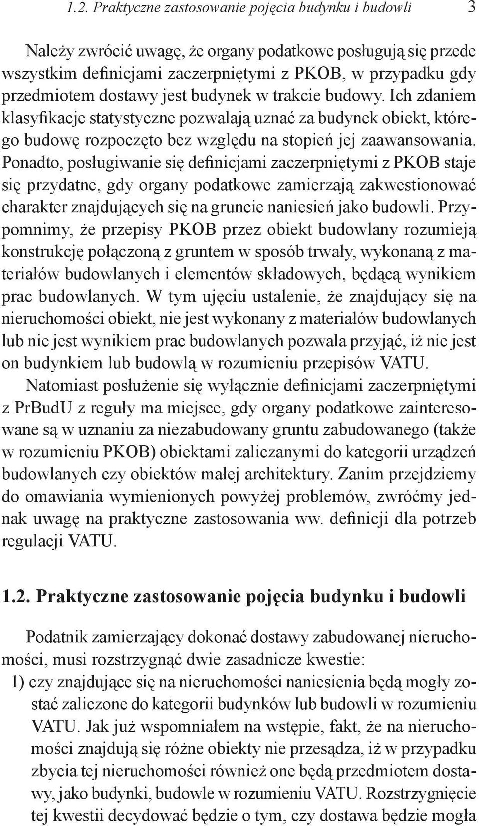 Ponadto, posługiwanie się definicjami zaczerpniętymi z PKOB staje się przydatne, gdy organy podatkowe zamierzają zakwestionować charakter znajdujących się na gruncie naniesień jako budowli.