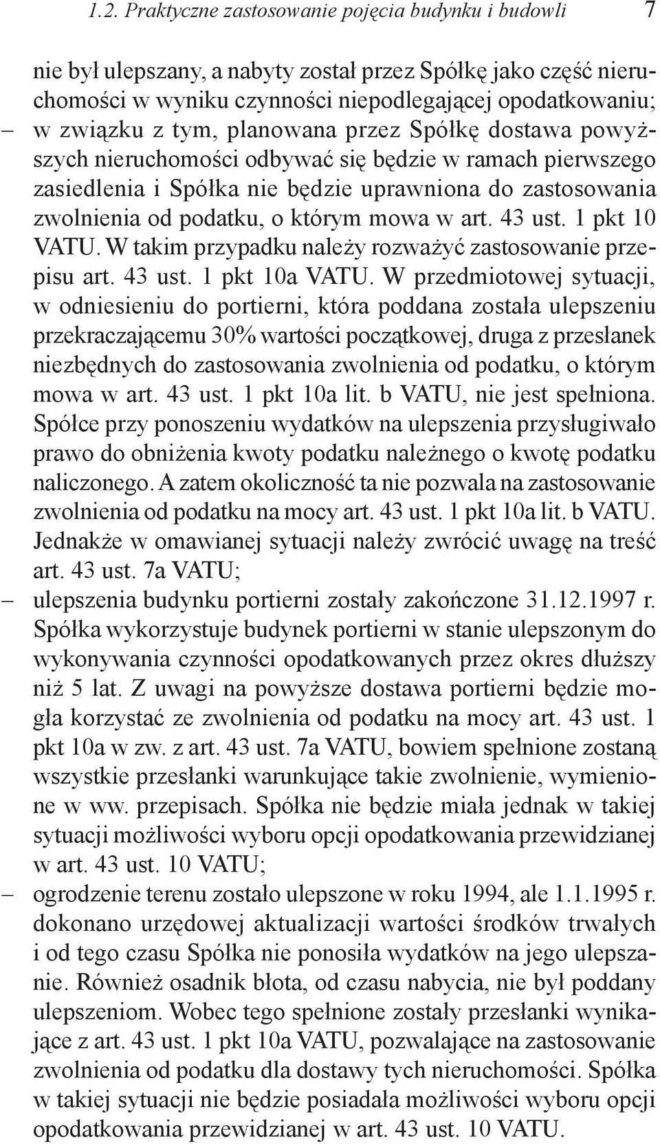 43 ust. 1 pkt 10 VATU. W takim przypadku należy rozważyć zastosowanie przepisu art. 43 ust. 1 pkt 10a VATU.