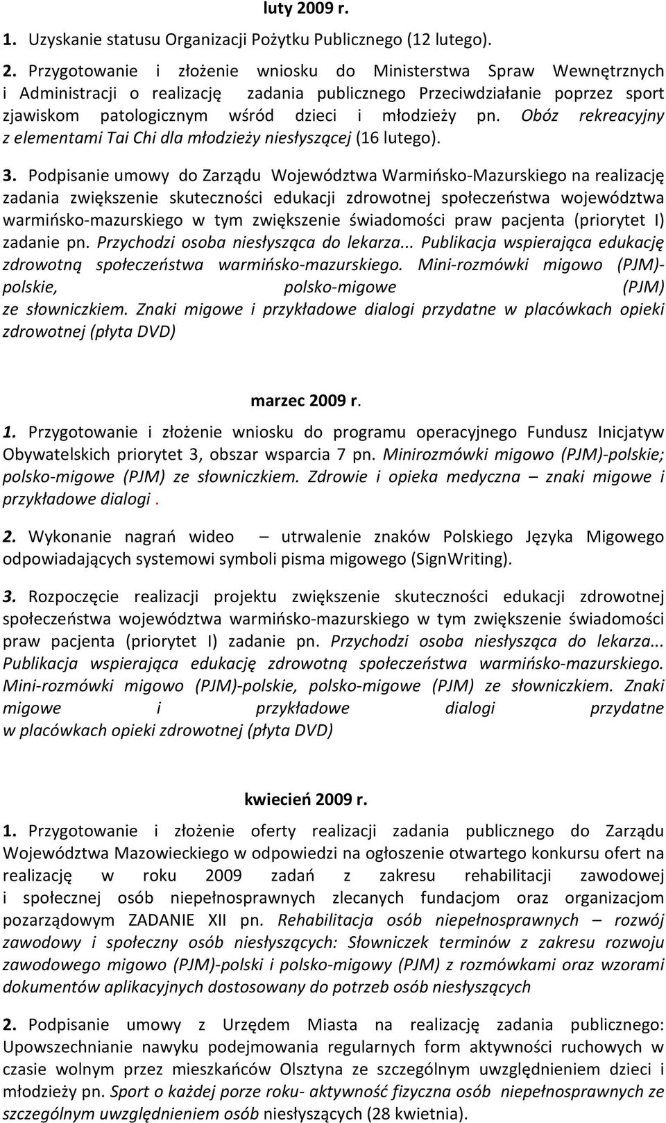 Przygotowanie i złożenie wniosku do Ministerstwa Spraw Wewnętrznych i Administracji o realizację zadania publicznego Przeciwdziałanie poprzez sport zjawiskom patologicznym wśród dzieci i młodzieży pn.