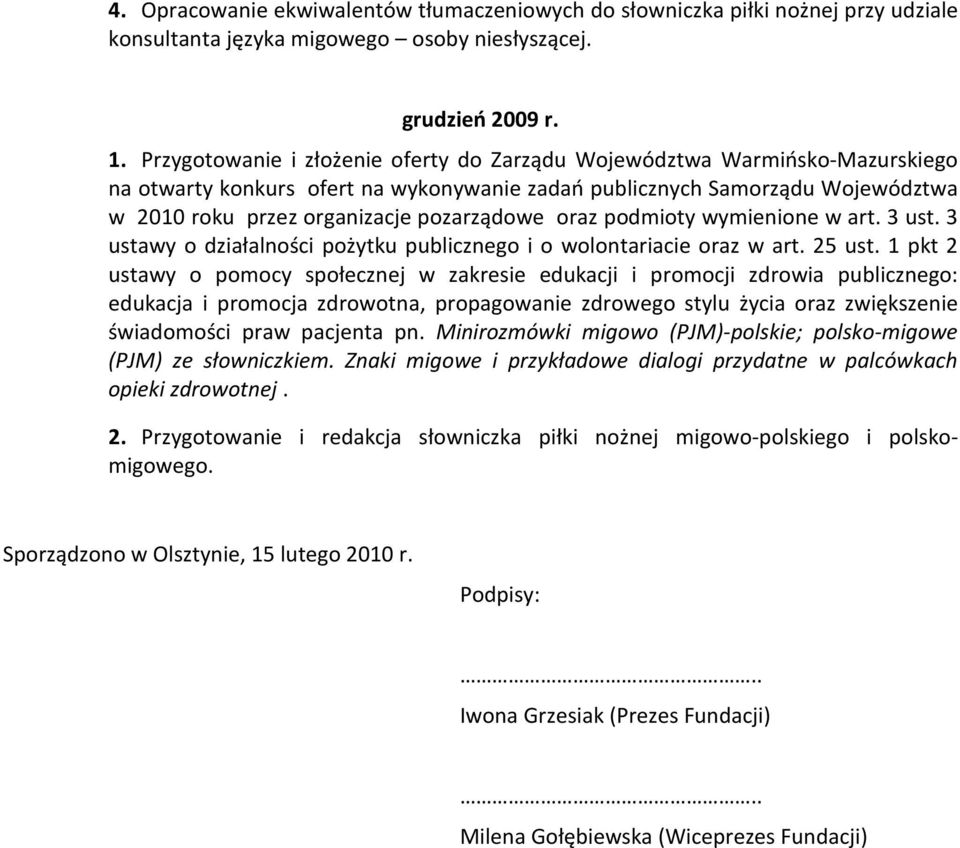 oraz podmioty wymienione w art. 3 ust. 3 ustawy o działalności pożytku publicznego i o wolontariacie oraz w art. 25 ust.