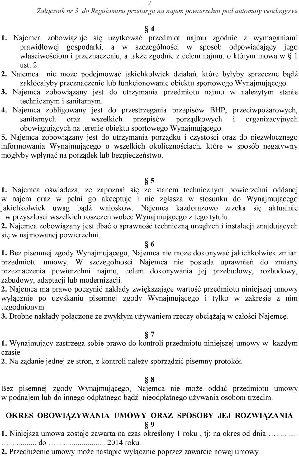 najmu, o którym mowa w 1 ust. 2. 2. Najemca nie może podejmować jakichkolwiek działań, które byłyby sprzeczne bądź zakłócałyby przeznaczenie lub funkcjonowanie obiektu sportowego Wynajmującego. 3.