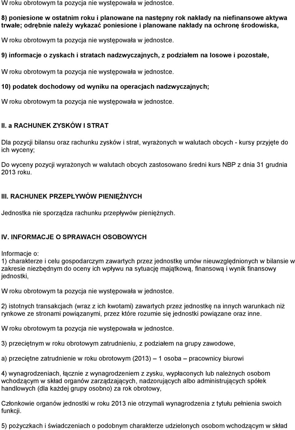 a RACHUNEK ZYSKÓW I STRAT Dla pozycji bilansu oraz rachunku zysków i strat, wyrażonych w walutach obcych - kursy przyjęte do ich wyceny; Do wyceny pozycji wyrażonych w walutach obcych zastosowano