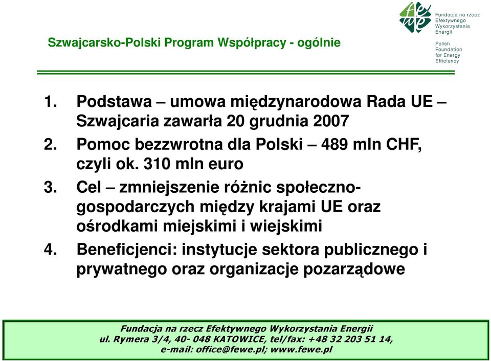 Pomoc bezzwrotna dla Polski 489 mln CHF, czyli ok. 310 mln euro 3.
