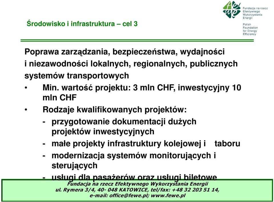 wartość projektu: 3 mln CHF, inwestycyjny 10 mln CHF Rodzaje kwalifikowanych projektów: - przygotowanie