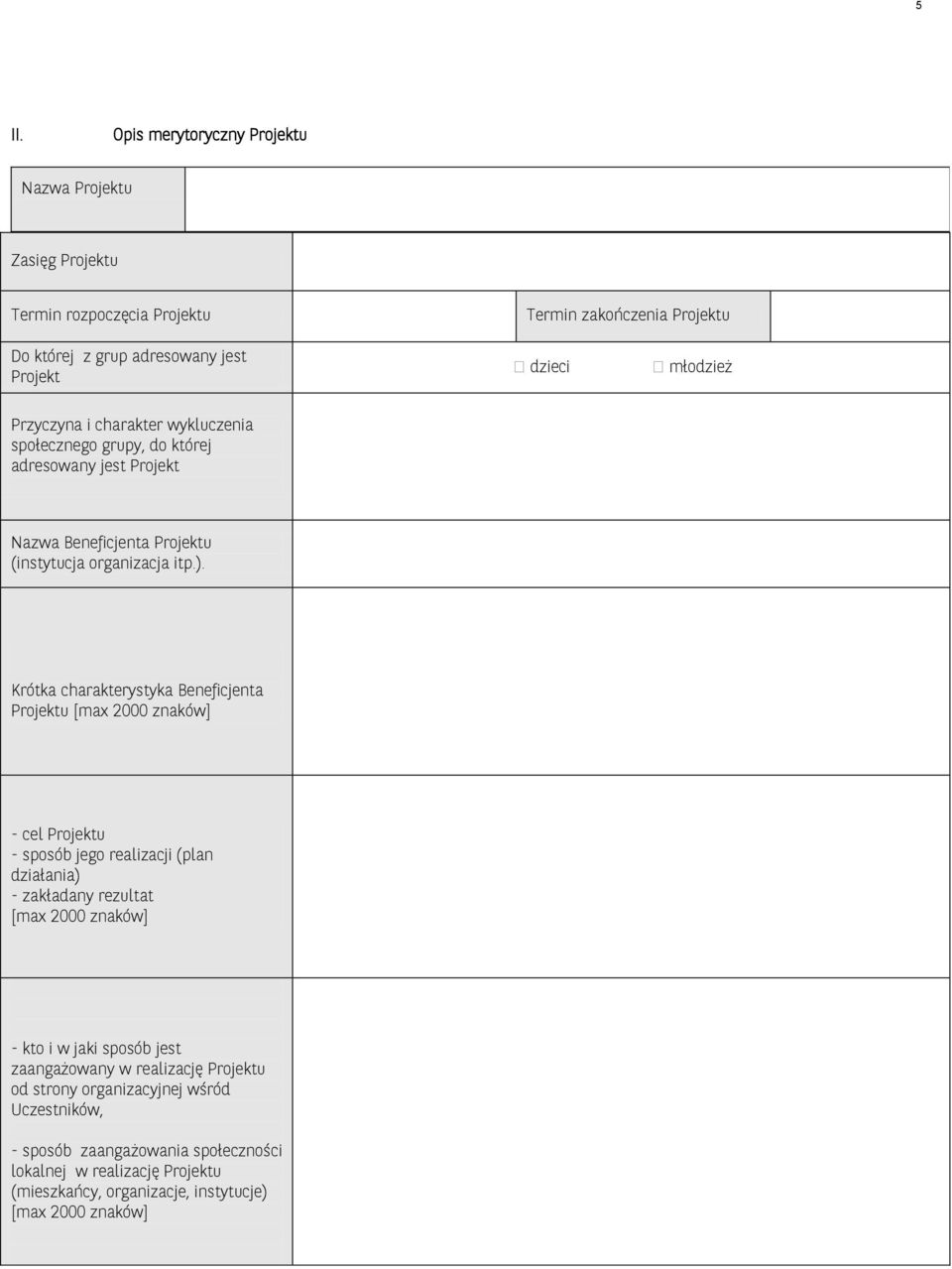 Krótka charakterystyka Beneficjenta Projektu [max 2000 znaków] - cel Projektu - sposób jego realizacji (plan działania) - zakładany rezultat [max 2000 znaków] - kto i w jaki