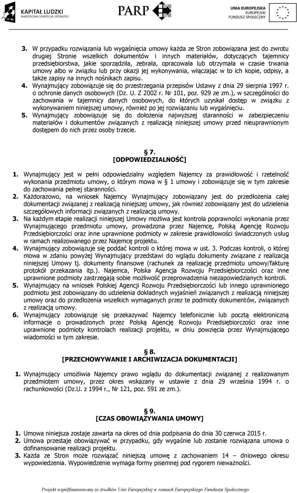 Wynajmujący zobowiązuje się do przestrzegania przepisów Ustawy z dnia 29 sierpnia 1997 r. o ochronie danych osobowych (Dz. U. Z 2002 r. Nr 101, poz. 929 ze zm.