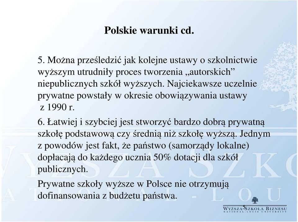 Najciekawsze uczelnie prywatne powstały w okresie obowiązywania ustawy z 1990 r. 6.