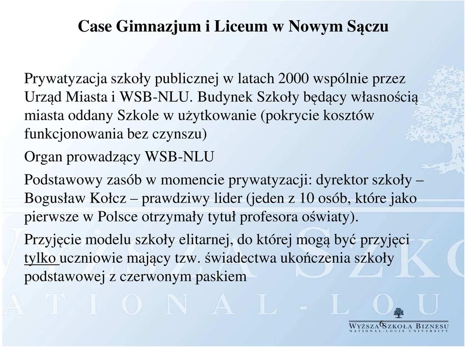 Podstawowy zasób w momencie prywatyzacji: dyrektor szkoły Bogusław Kołcz prawdziwy lider (jeden z 10 osób, które jako pierwsze w Polsce otrzymały