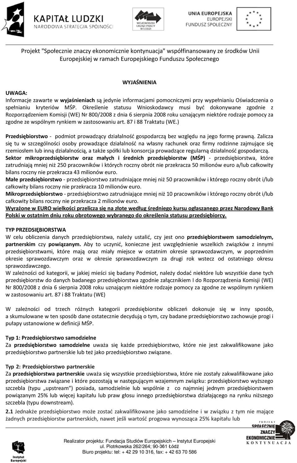 zastosowaniu art. 87 i 88 Traktatu (WE.) Przedsiębiorstwo - podmiot prowadzący działalność gospodarczą bez względu na jego formę prawną.