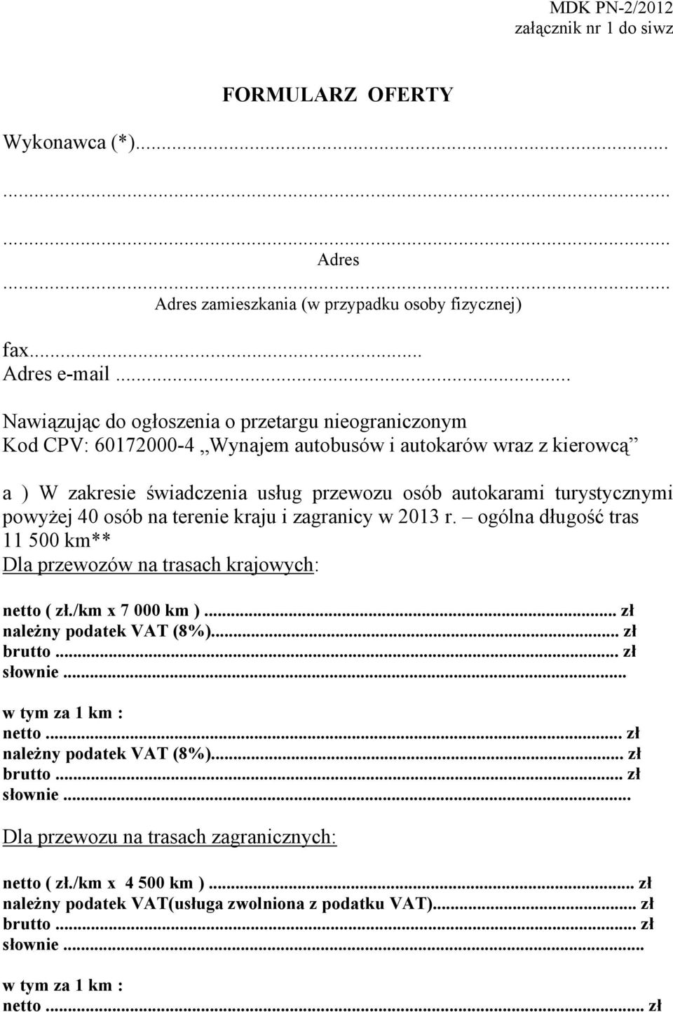 powyżej 40 osób na terenie kraju i zagranicy w 2013 r. ogólna długość tras 11 500 km** Dla przewozów na trasach krajowych: netto ( zł./km x 7 000 km )... zł należny podatek VAT (8%)... zł brutto.