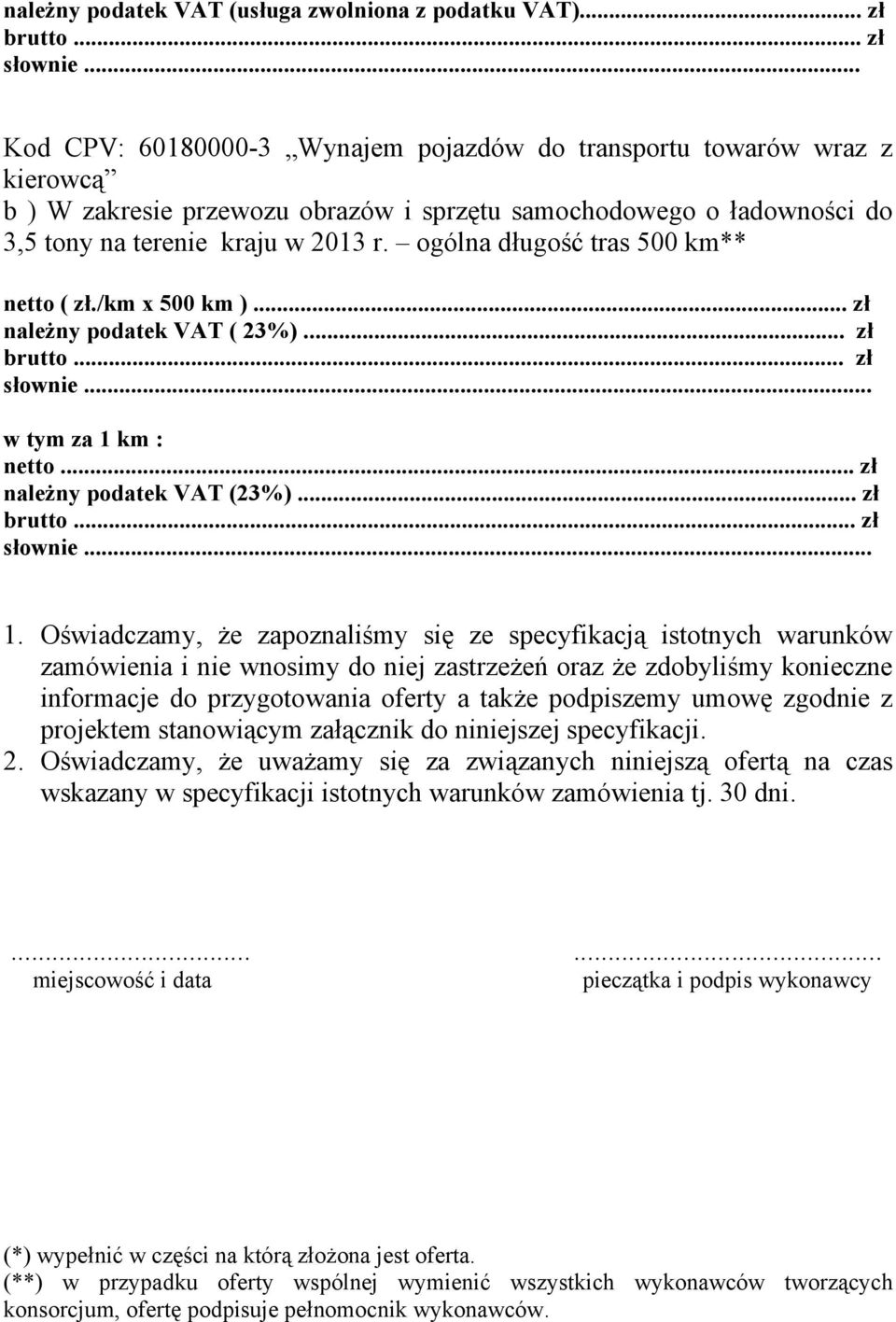 ogólna długość tras 500 km** netto ( zł./km x 500 km )... zł należny podatek VAT ( 23%)... zł brutto... zł słownie... w tym za 1 
