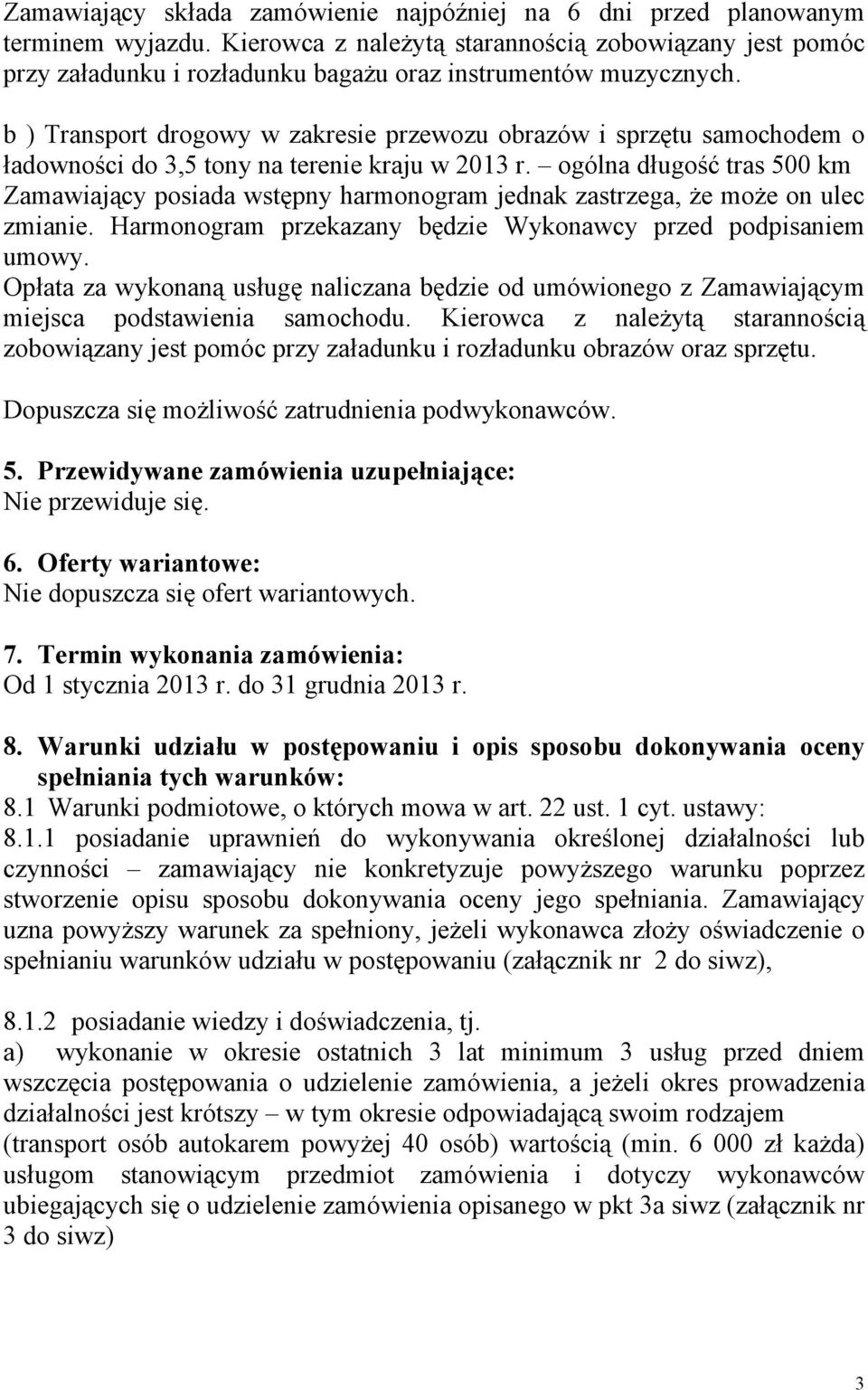b ) Transport drogowy w zakresie przewozu obrazów i sprzętu samochodem o ładowności do 3,5 tony na terenie kraju w 2013 r.
