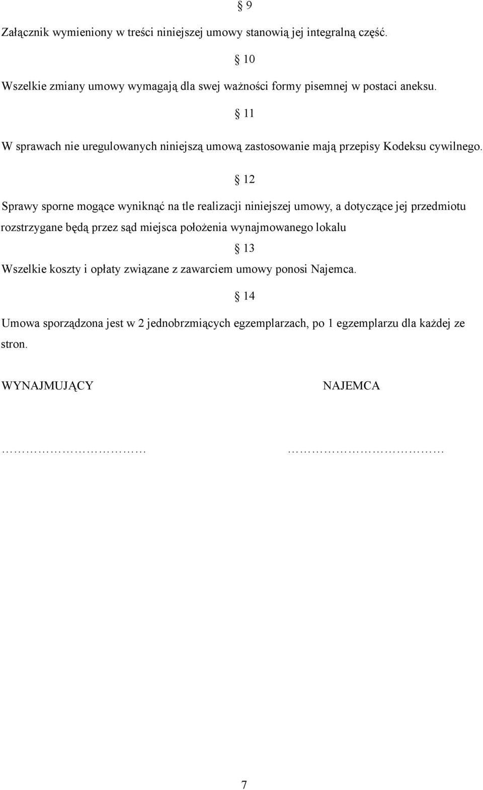 11 W sprawach nie uregulowanych niniejszą umową zastosowanie mają przepisy Kodeksu cywilnego.