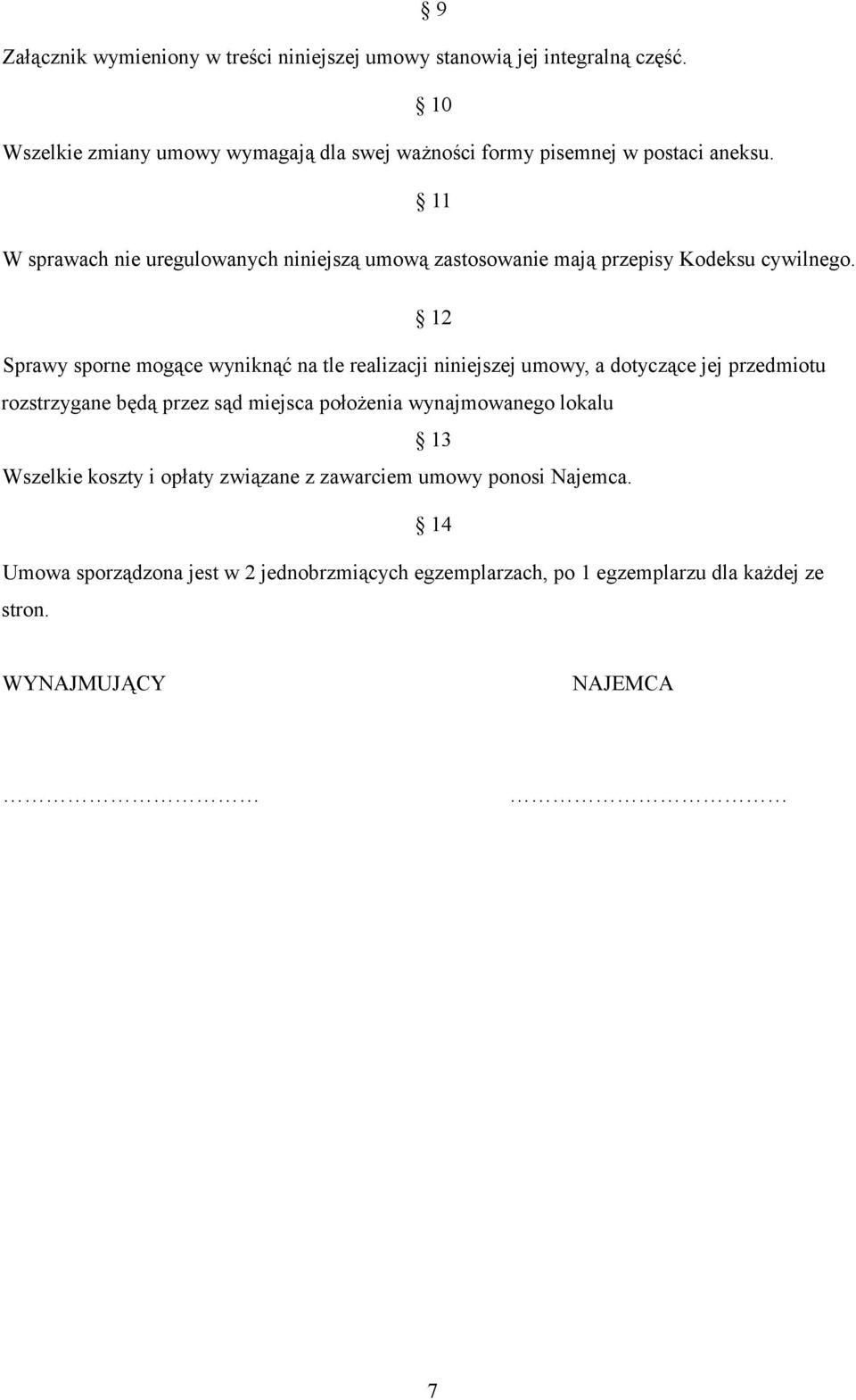 11 W sprawach nie uregulowanych niniejszą umową zastosowanie mają przepisy Kodeksu cywilnego.