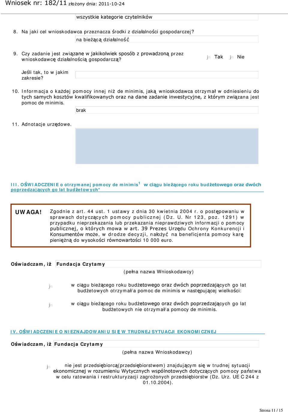 . Informacja o każdej pomocy innej niż de minimis, jaką wnioskodawca otrzymał w odniesieniu do tych samych kosztów kwalifikowanych oraz na dane zadanie inwestycyjne, z którym związana jest pomoc de