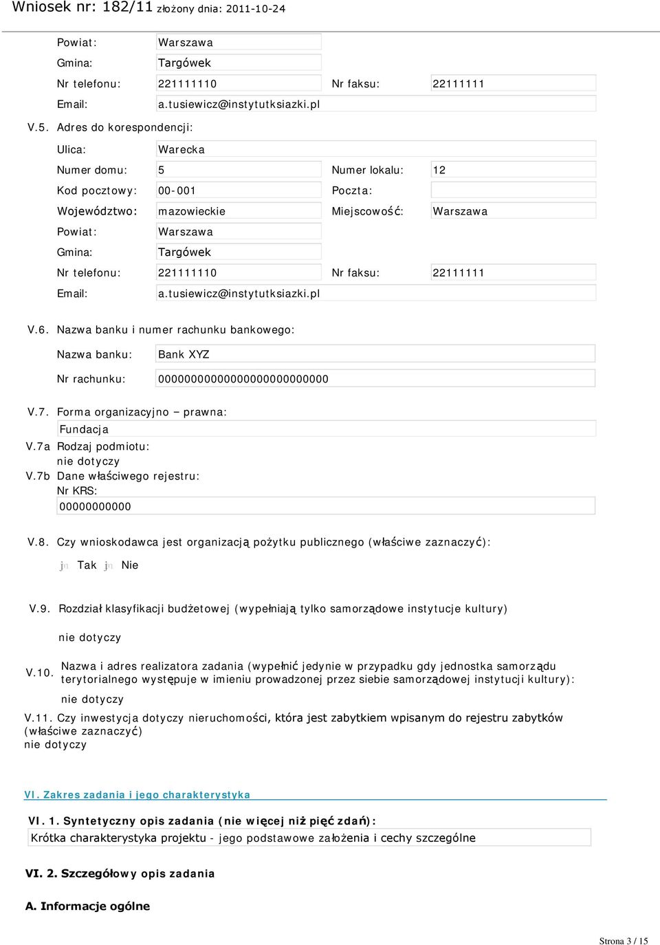 22 Email: a.tusiewicz@instytutksiazki.pl V.6. Nazwa banku i numer rachunku bankowego: Nazwa banku: Bank XYZ Nr rachunku: V.7. Forma organizacyjno prawna: Fundacja V.7a Rodzaj podmiotu: nie dotyczy V.