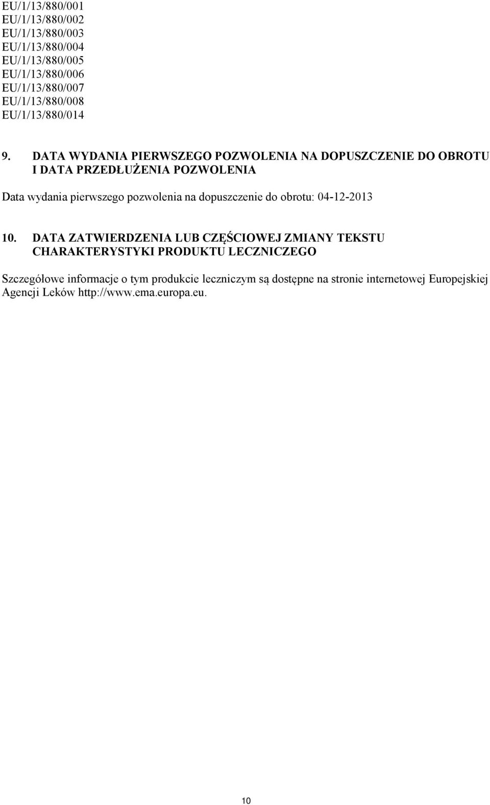 DATA WYDANIA PIERWSZEGO POZWOLENIA NA DOPUSZCZENIE DO OBROTU I DATA PRZEDŁUŻENIA POZWOLENIA Data wydania pierwszego pozwolenia na