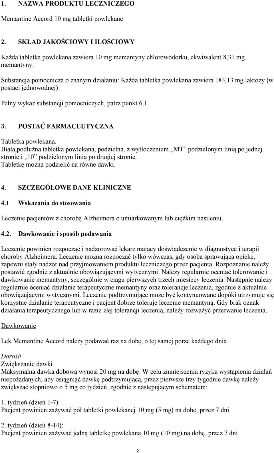 POSTAĆ FARMACEUTYCZNA Tabletka powlekana. Biała,podłużna tabletka powlekana, podzielna, z wytłoczeniem MT podzielonym linią po jednej stronie i 10 podzielonym linią po drugiej stronie.