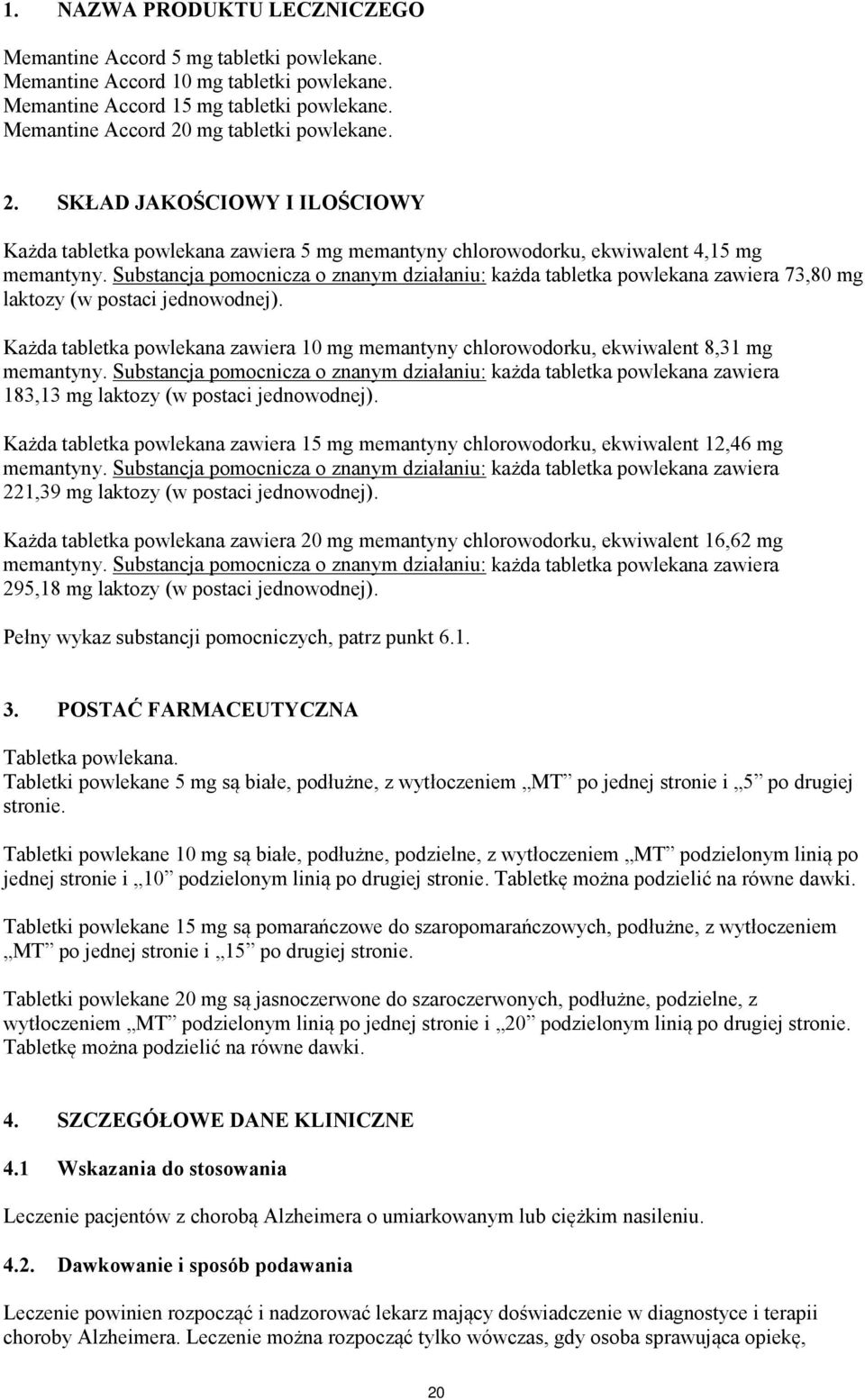 Substancja pomocnicza o znanym działaniu: każda tabletka powlekana zawiera 73,80 mg laktozy (w postaci jednowodnej).