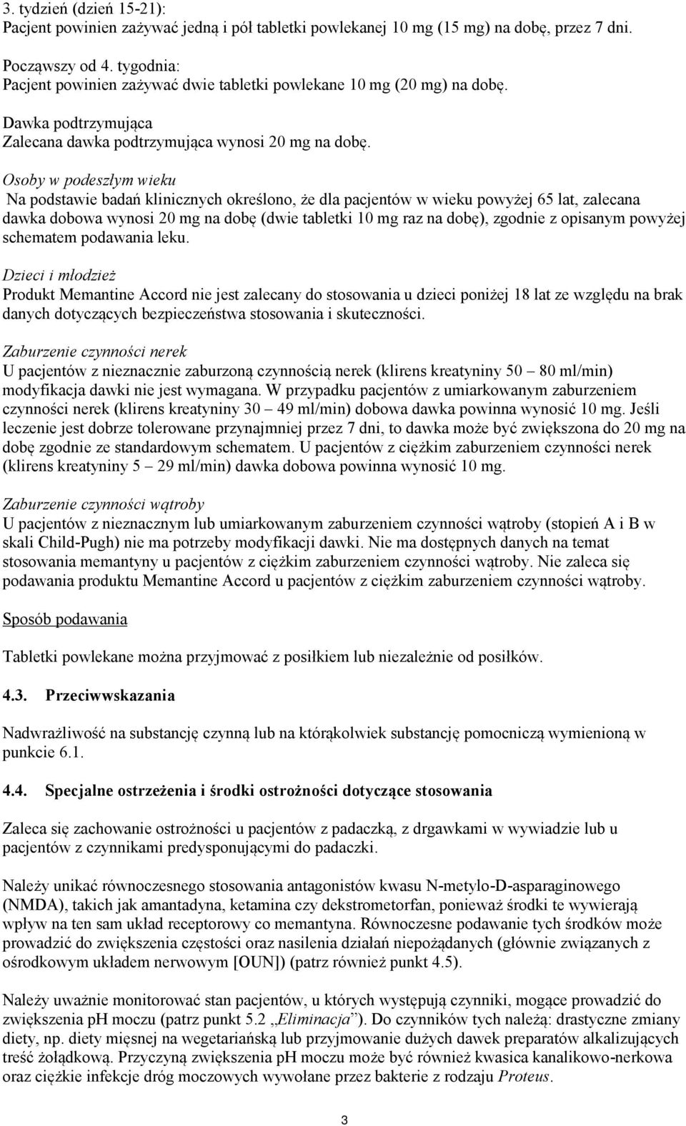 Osoby w podeszłym wieku Na podstawie badań klinicznych określono, że dla pacjentów w wieku powyżej 65 lat, zalecana dawka dobowa wynosi 20 mg na dobę (dwie tabletki 10 mg raz na dobę), zgodnie z