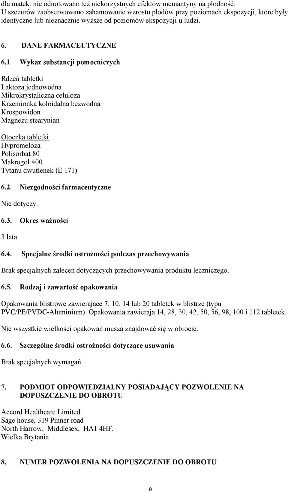 1 Wykaz substancji pomocniczych Rdzeń tabletki Laktoza jednowodna Mikrokrystaliczna celuloza Krzemionka koloidalna bezwodna Krospowidon Magnezu stearynian Otoczka tabletki Hypromeloza Polisorbat 80