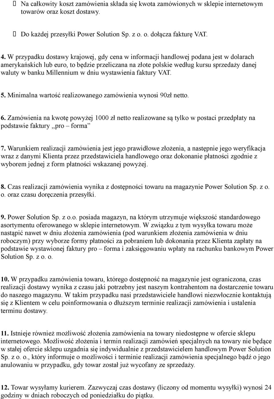 Millennium w dniu wystawienia faktury VAT. 5. Minimalna wartość realizowanego zamówienia wynosi 90zł netto. 6.