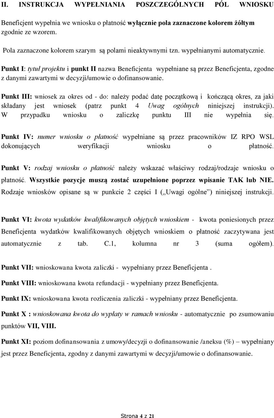 Punkt I: tytuł projektu i punkt II nazwa Beneficjenta wypełniane są przez Beneficjenta, zgodne z danymi zawartymi w decyzji/umowie o dofinansowanie.