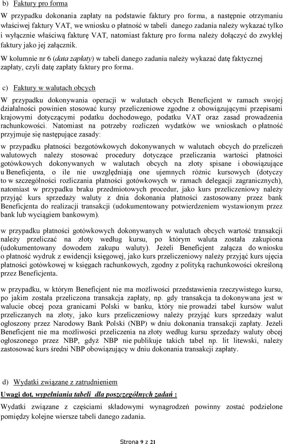 W kolumnie nr 6 (data zapłaty) w tabeli danego zadania należy wykazać datę faktycznej zapłaty, czyli datę zapłaty faktury pro forma.