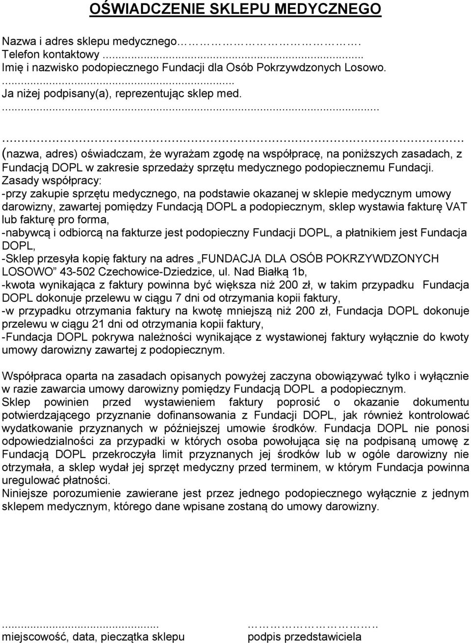 ...... (nazwa, adres) oświadczam, że wyrażam zgodę na współpracę, na poniższych zasadach, z Fundacją DOPL w zakresie sprzedaży sprzętu medycznego podopiecznemu Fundacji.