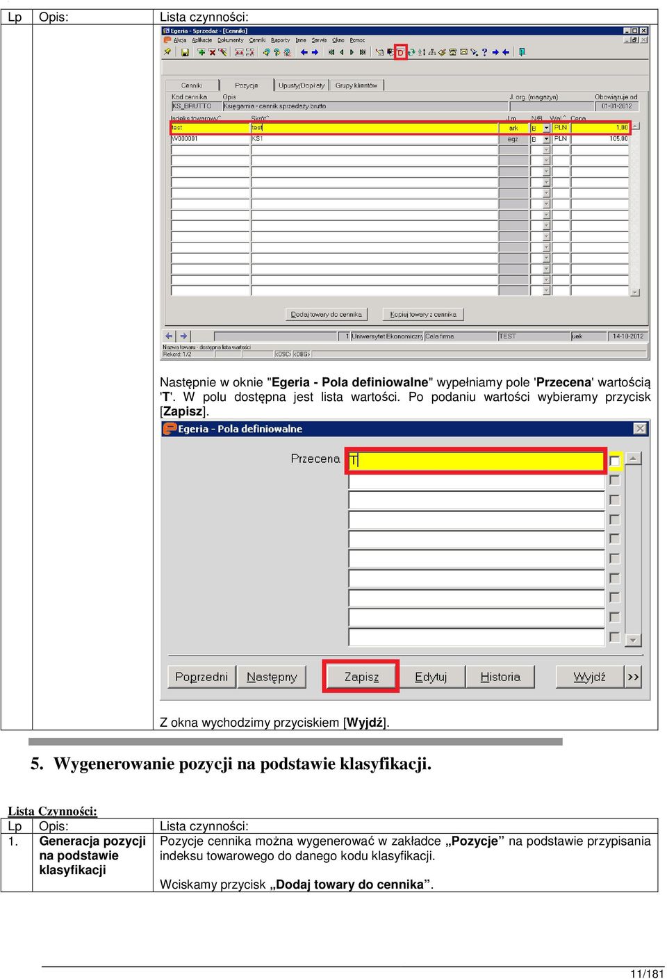 Wygenerowanie pozycji na podstawie klasyfikacji. Lista Czynności: 1.