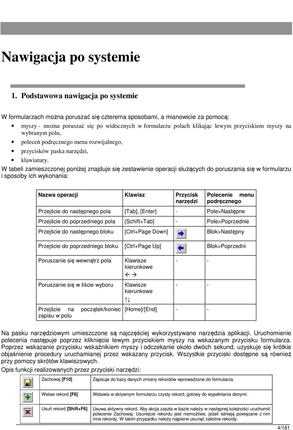 myszy na wybranym polu, poleceń podręcznego menu rozwijalnego, przycisków paska narzędzi, klawiatury.