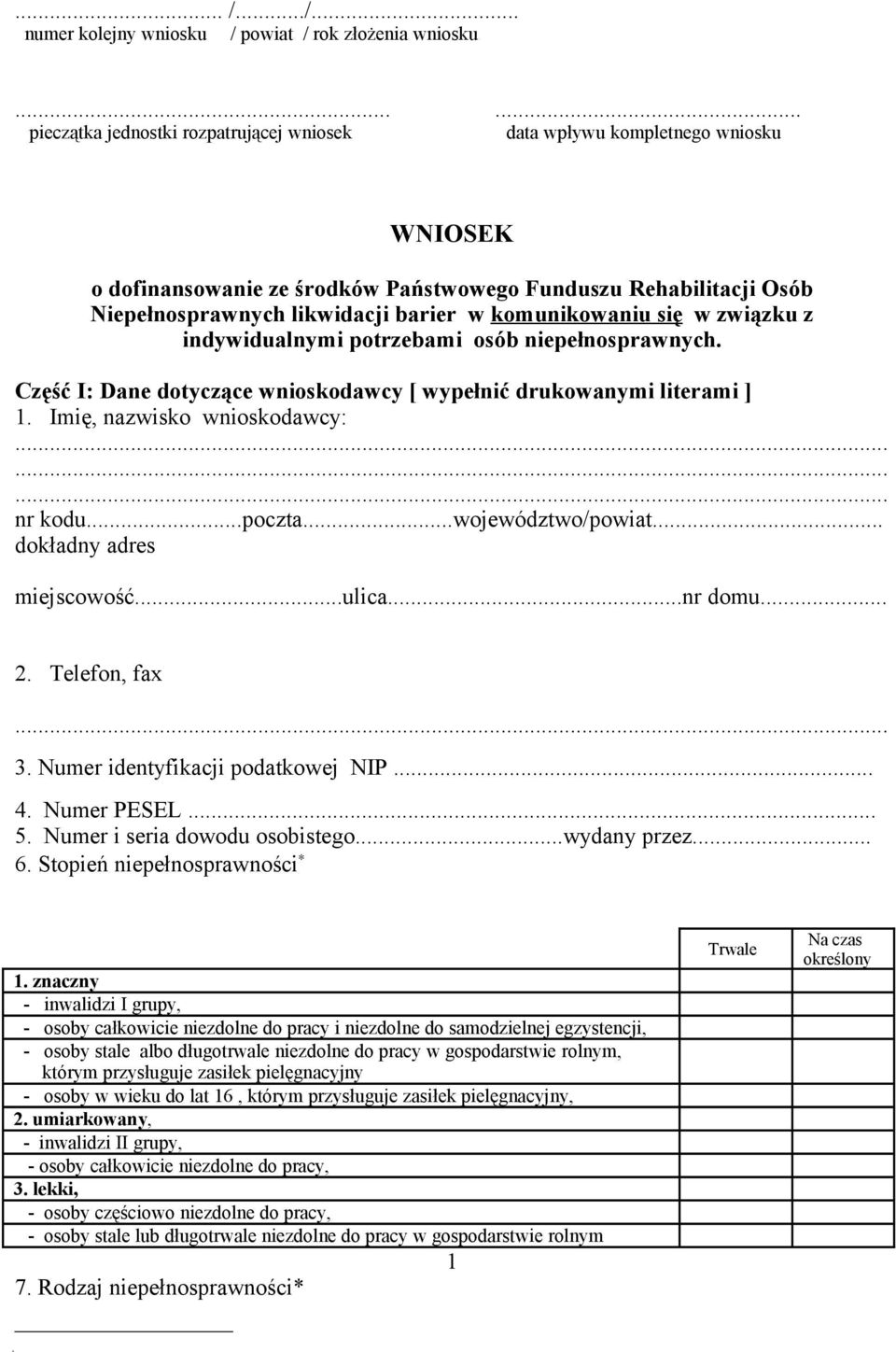 komunikowaniu się w związku z indywidualnymi potrzebami osób niepełnosprawnych. Część I: Dane dotyczące wnioskodawcy [ wypełnić drukowanymi literami ] 1. Imię, nazwisko wnioskodawcy: nr kodu...poczta.