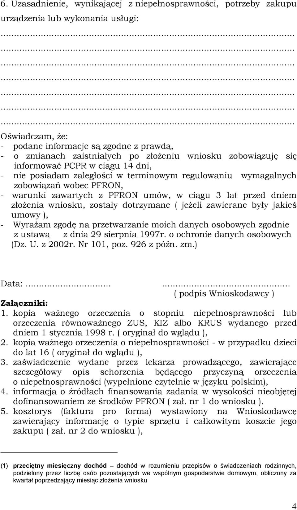 dniem złożenia wniosku, zostały dotrzymane ( jeżeli zawierane były jakieś umowy ), - Wyrażam zgodę na przetwarzanie moich danych osobowych zgodnie z ustawą z dnia 29 sierpnia 1997r.