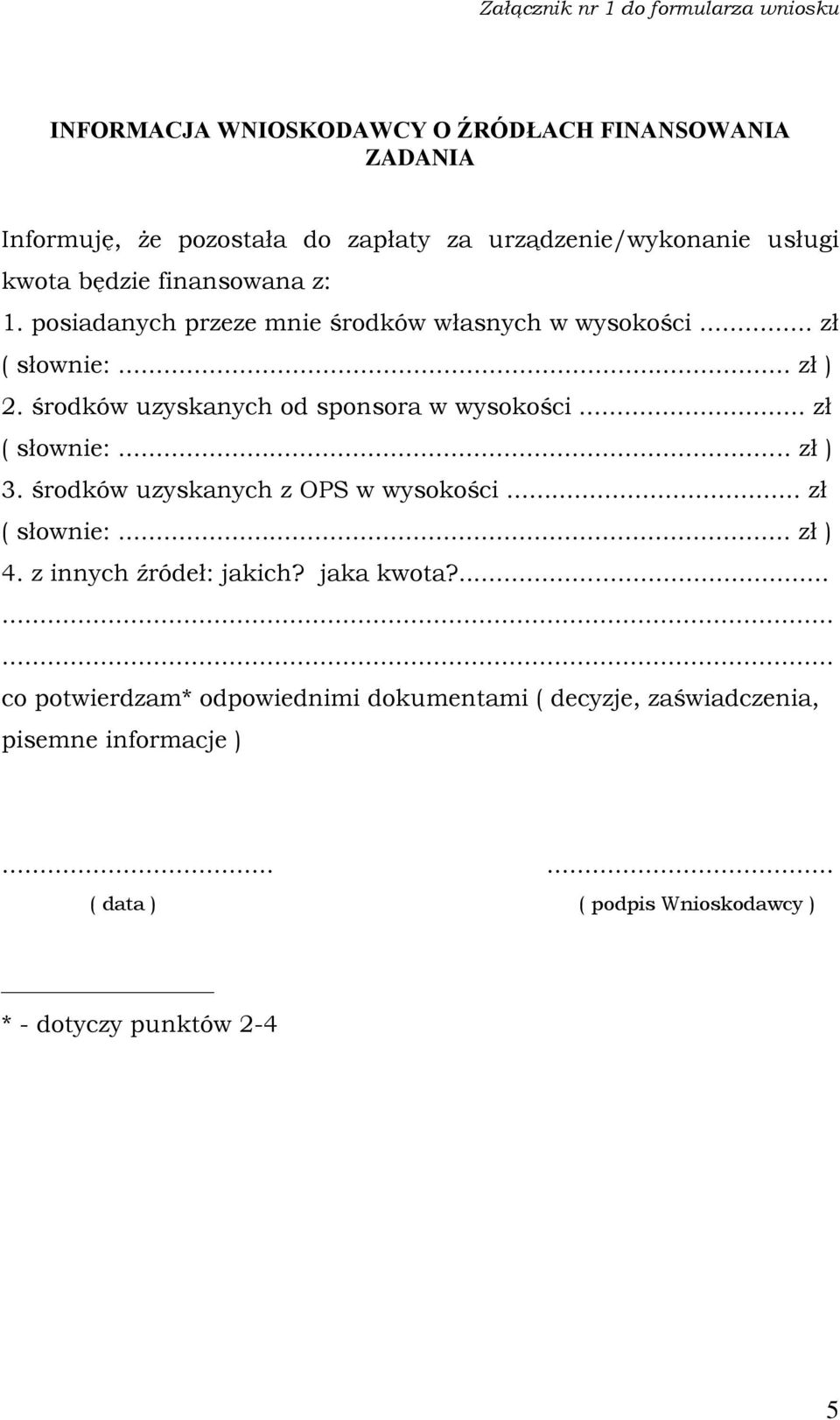 środków uzyskanych od sponsora w wysokości... zł 3. środków uzyskanych z OPS w wysokości... zł 4. z innych źródeł: jakich? jaka kwota?