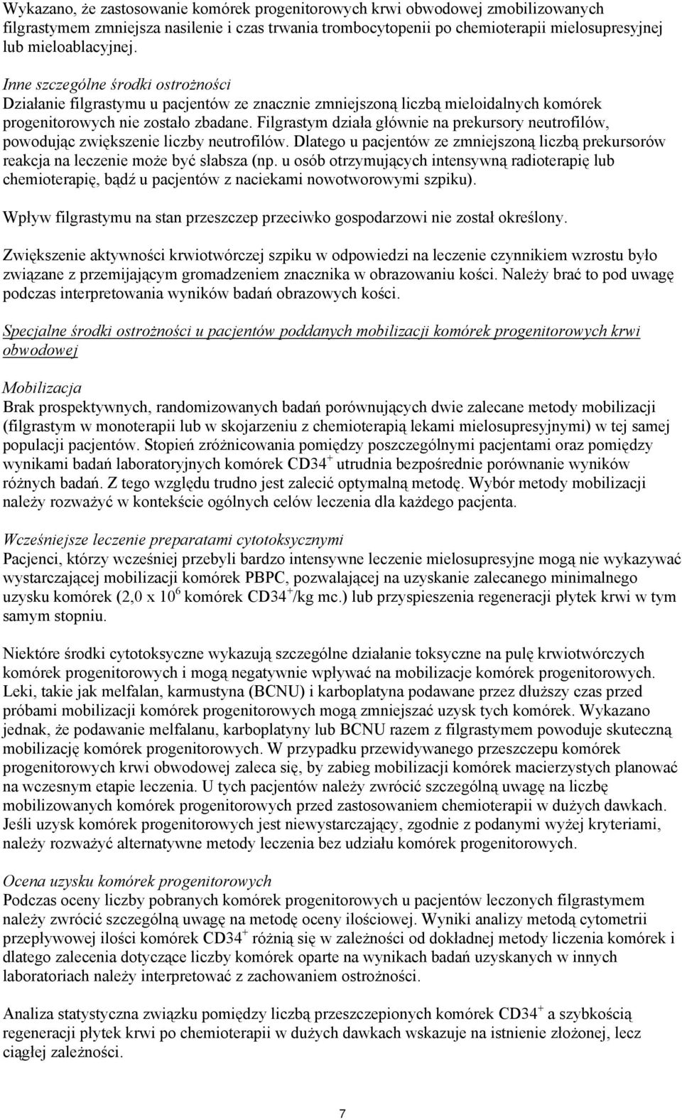 Filgrastym działa głównie na prekursory neutrofilów, powodując zwiększenie liczby neutrofilów. Dlatego u pacjentów ze zmniejszoną liczbą prekursorów reakcja na leczenie może być słabsza (np.