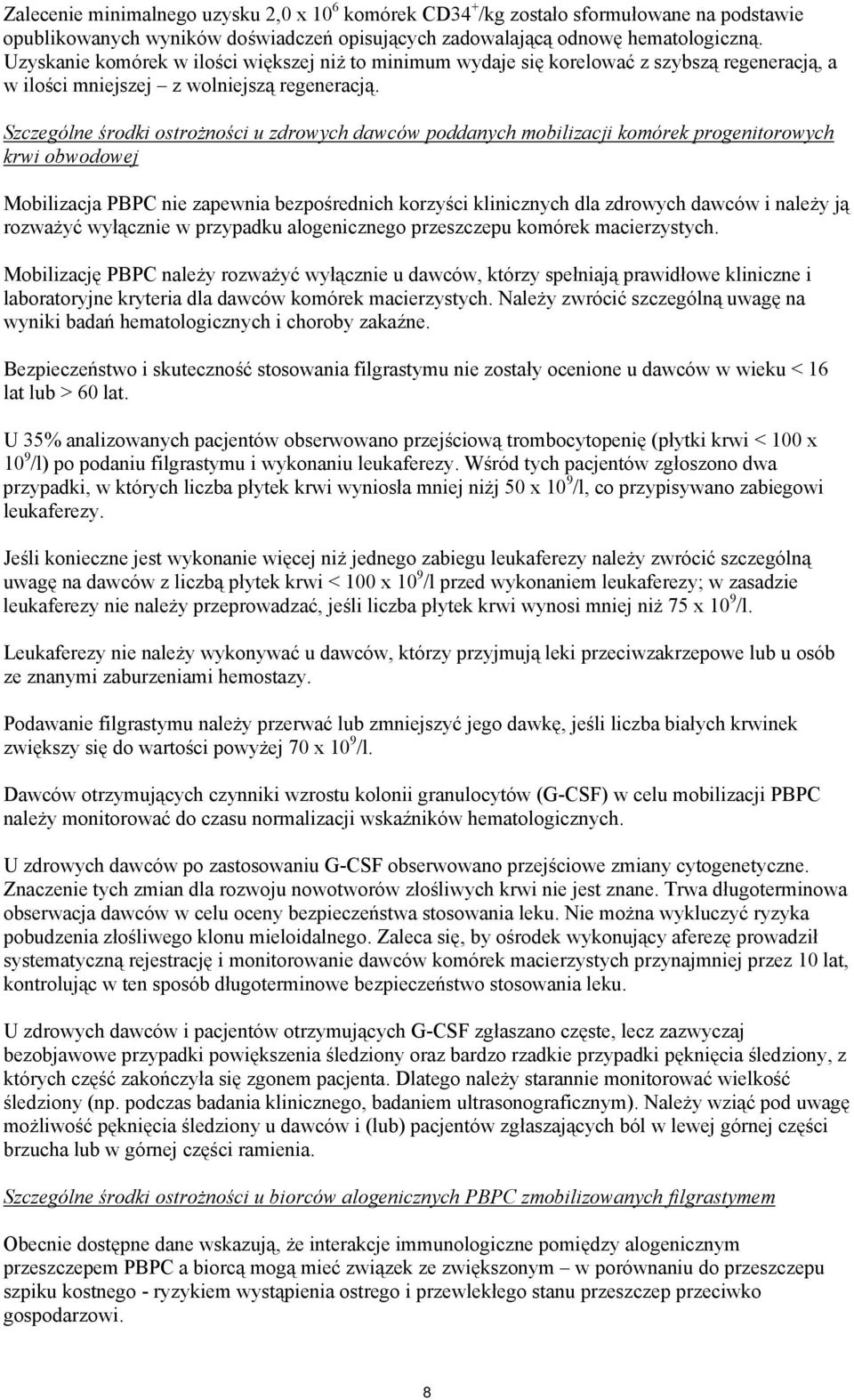 Szczególne środki ostrożności u zdrowych dawców poddanych mobilizacji komórek progenitorowych krwi obwodowej Mobilizacja PBPC nie zapewnia bezpośrednich korzyści klinicznych dla zdrowych dawców i