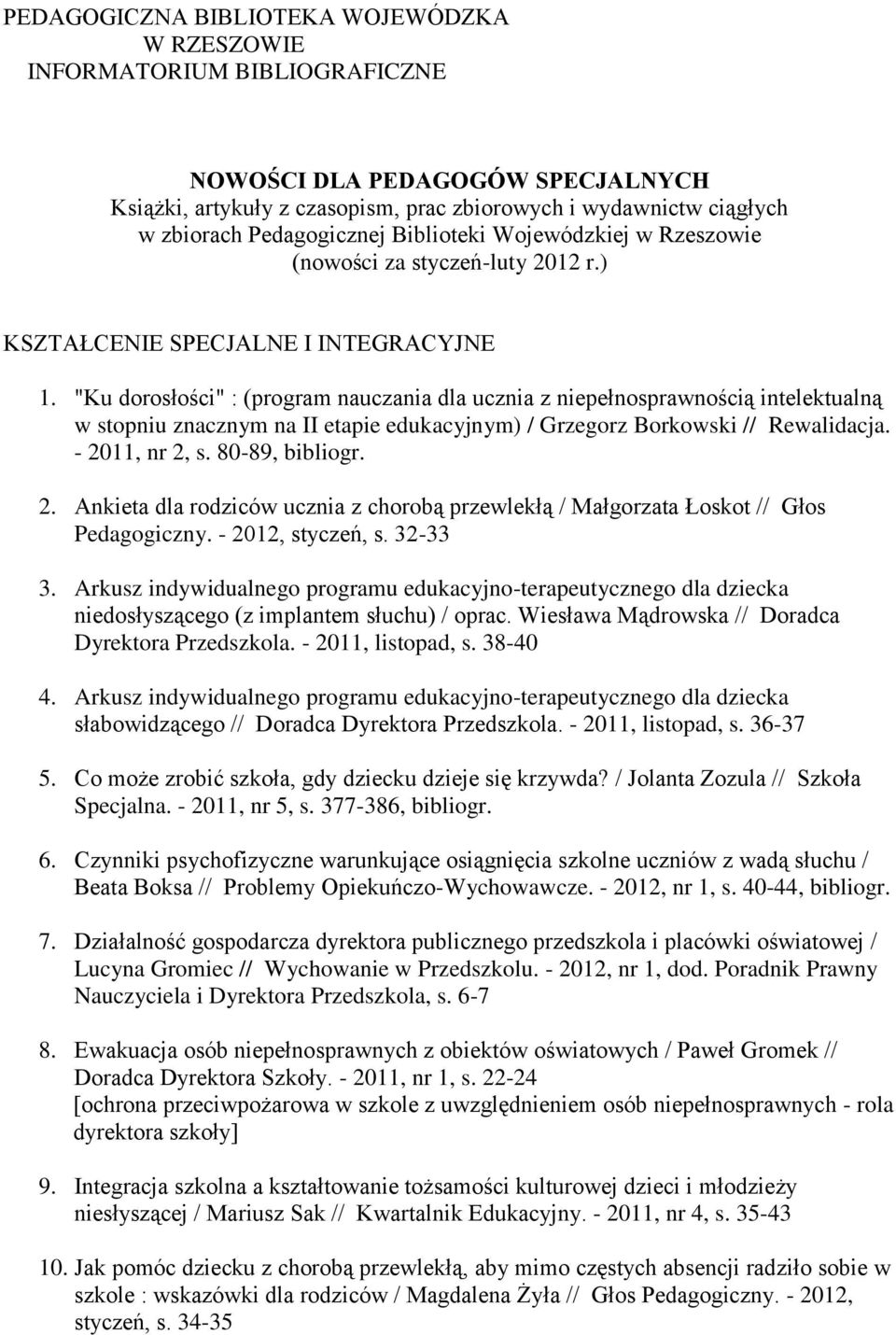 "Ku dorosłości" : (program nauczania dla ucznia z niepełnosprawnością intelektualną w stopniu znacznym na II etapie edukacyjnym) / Grzegorz Borkowski // Rewalidacja. - 2011, nr 2, s. 80-89, bibliogr.