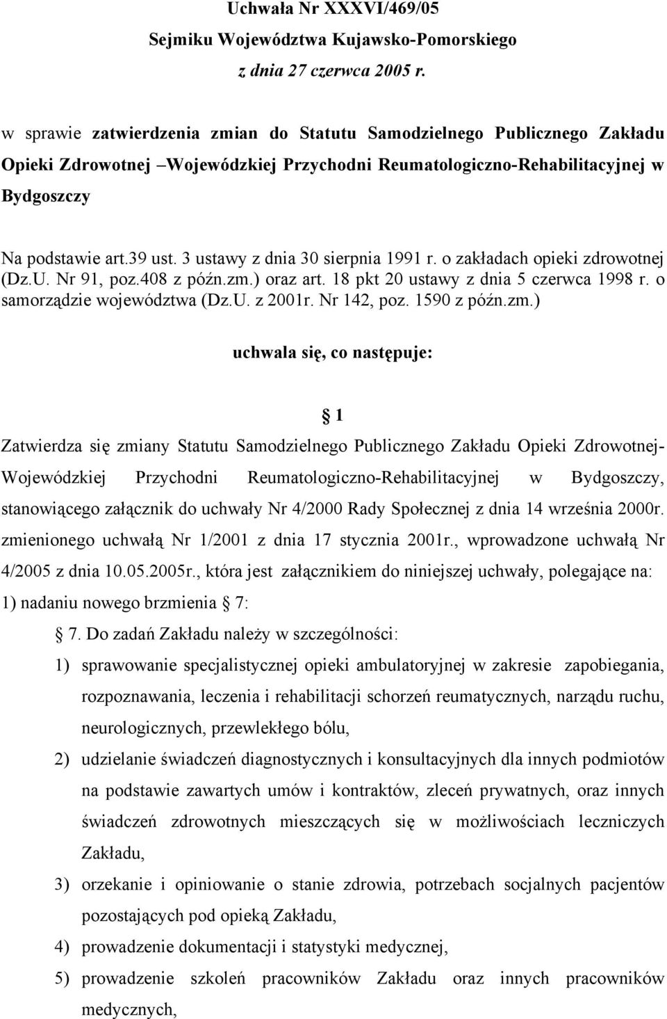 3 ustawy z dnia 30 sierpnia 1991 r. o zakładach opieki zdrowotnej (Dz.U. Nr 91, poz.408 z późn.zm.) oraz art. 18 pkt 20 ustawy z dnia 5 czerwca 1998 r. o samorządzie województwa (Dz.U. z 2001r.