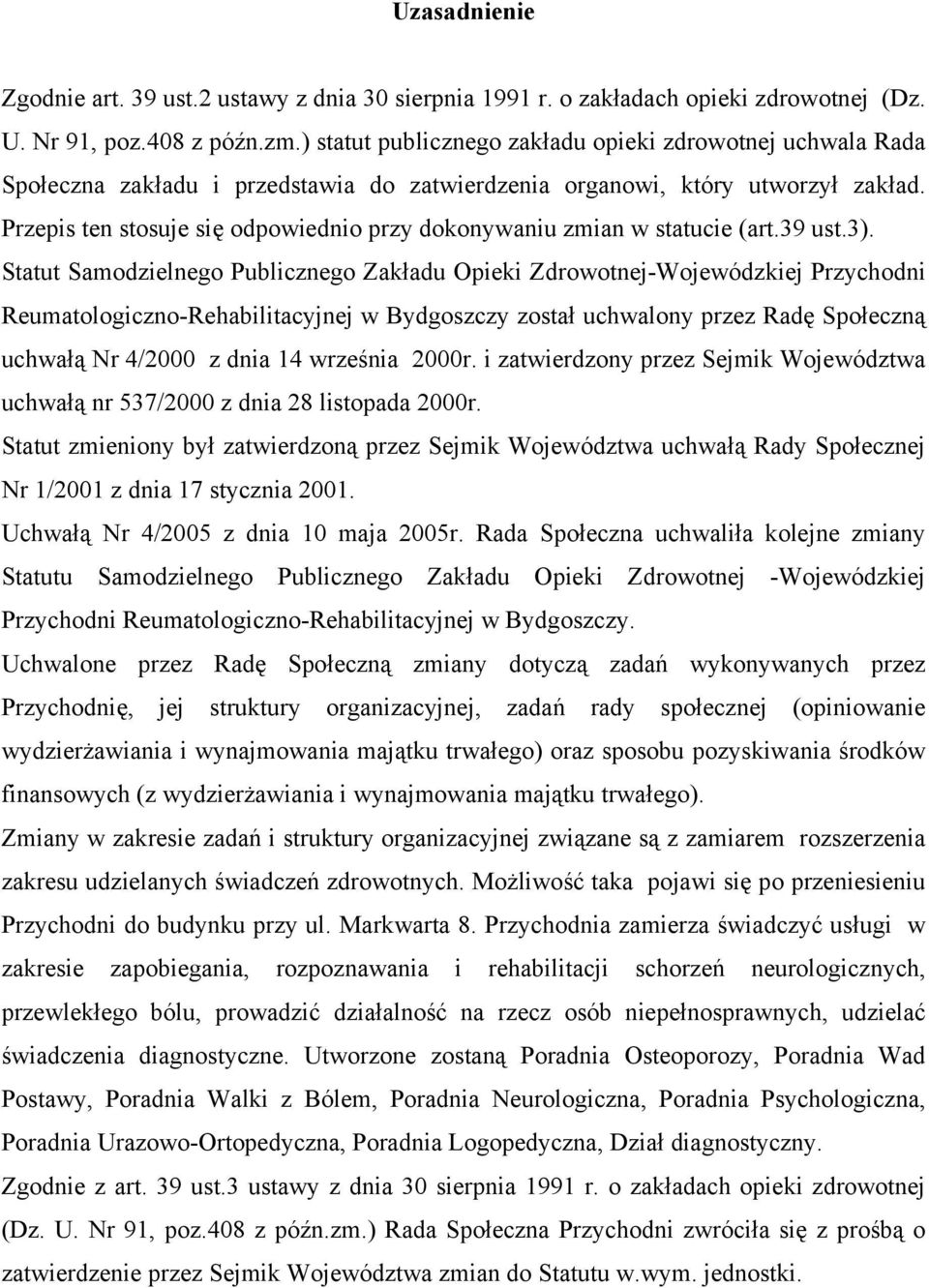 Przepis ten stosuje się odpowiednio przy dokonywaniu zmian w statucie (art.39 ust.3).