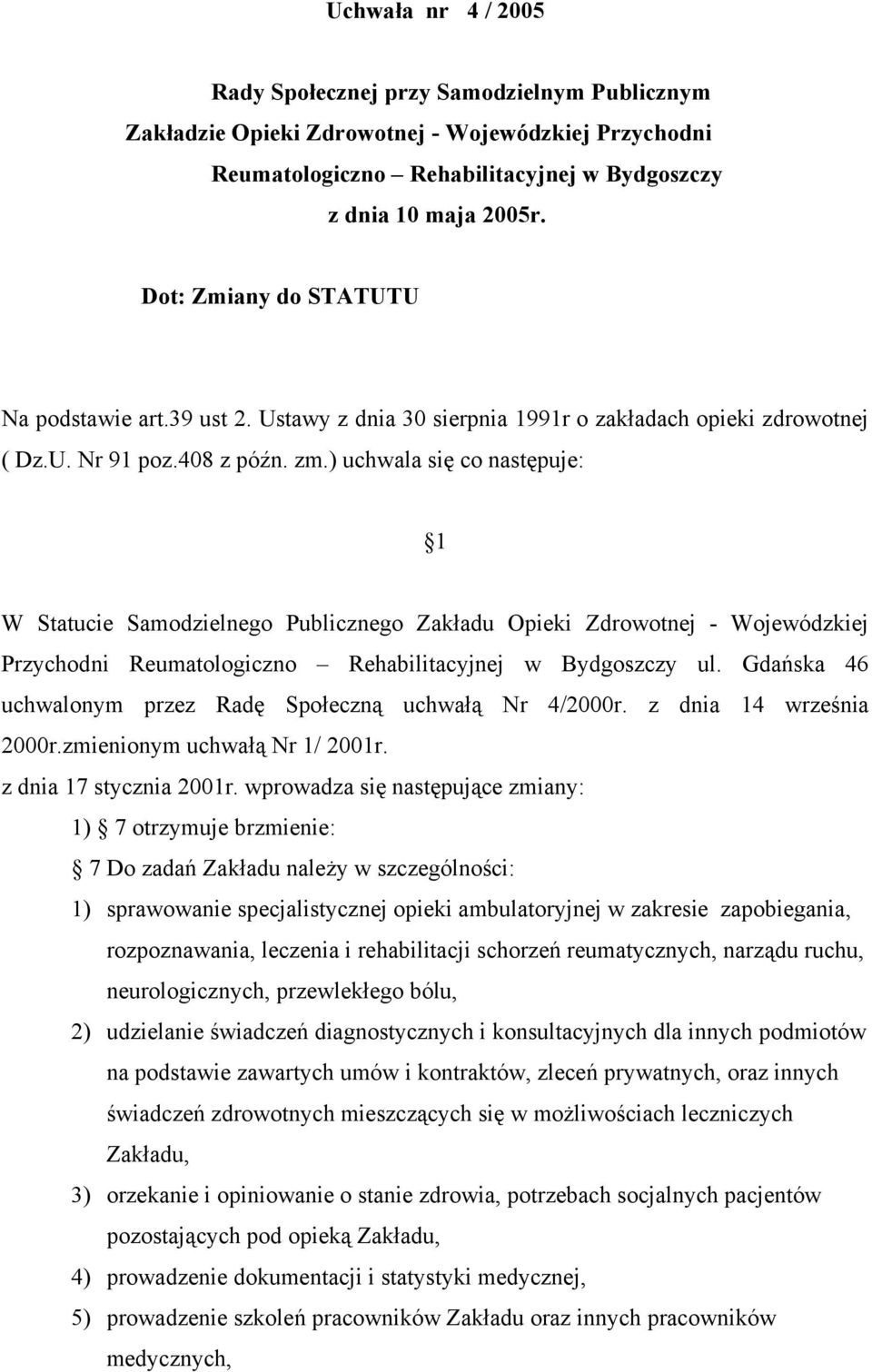 ) uchwala się co następuje: 1 W Statucie Samodzielnego Publicznego Zakładu Opieki Zdrowotnej - Wojewódzkiej Przychodni Reumatologiczno Rehabilitacyjnej w Bydgoszczy ul.