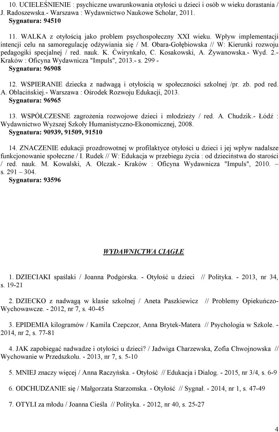 nauk. K. Ćwirynkało, C. Kosakowski, A. Żywanowska.- Wyd. 2.- Kraków : Oficyna Wydawnicza "Impuls", 2013.- s. 299 - Sygnatura: 96908 12.