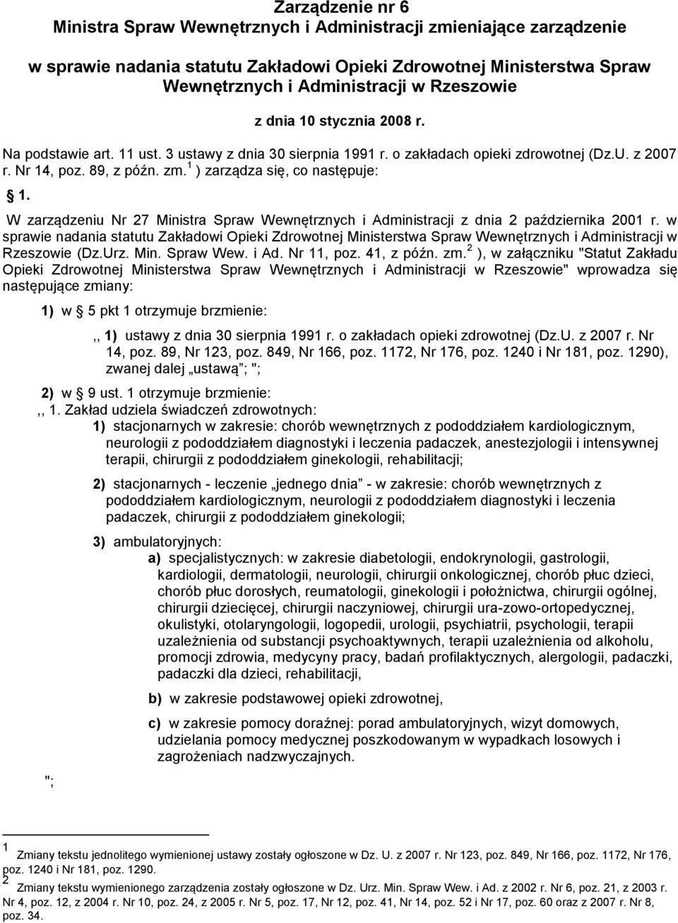 W zarządzeniu Nr 27 Ministra Spraw Wewnętrznych i Administracji z dnia 2 października 2001 r.