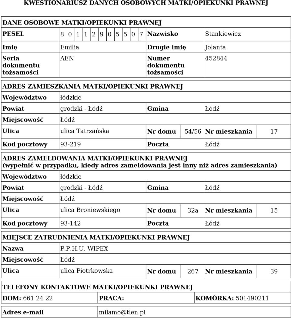 zameldowania jest inny niż adres zamieszkania) Powiat grodzki - Gmina Ulica ulica Broniewskiego Nr domu 32a Nr mieszkania 15 Kod pocztowy 93-142 Poczta MIEJSCE ZATRUDNIA MATKI/OPIEKUNKI