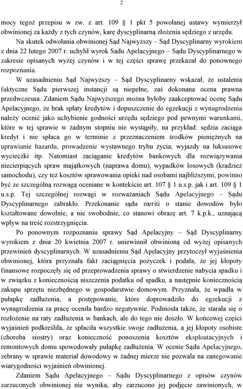 uchylił wyrok Sadu Apelacyjnego Sądu Dyscyplinarnego w zakresie opisanych wyżej czynów i w tej części sprawę przekazał do ponownego rozpoznania.